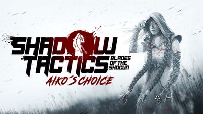 Shadow Tactics: Blades Of The Shogun - Aiko's Choice