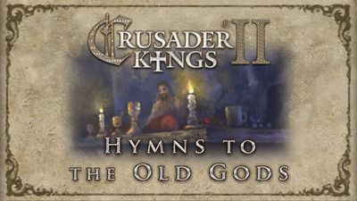 Crusader Kings II: Hymns To The Old Gods