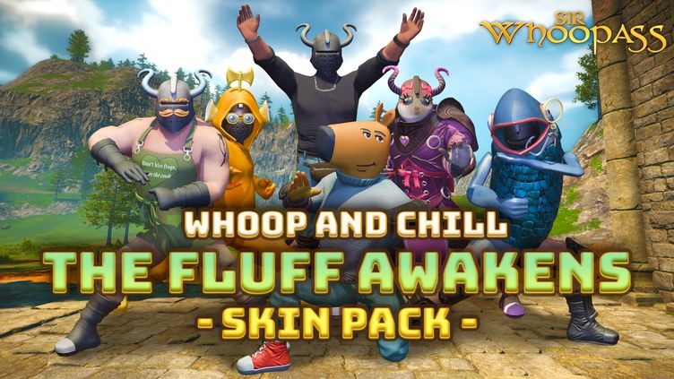 

Sir Whoopass™: Whoop and Chill - The Fluff Awakens Skin Pack