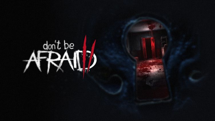 

Don't Be Afraid 2